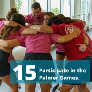 Participate in the Palmer Games.