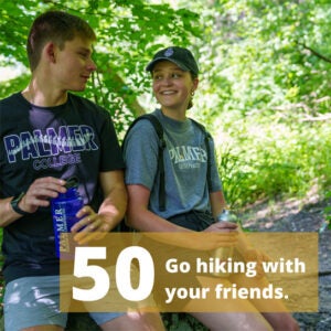 Go hiking with your friends.